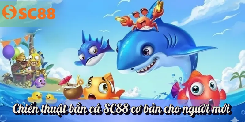 Chiến thuật bắn cá SC88 cơ bản cho người mới
