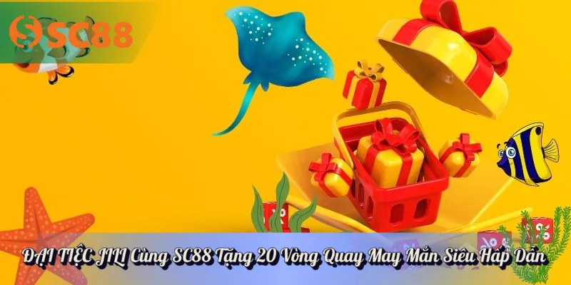 ĐẠI TIỆC JILI Cùng SC88 Tặng 20 Vòng Quay May Mắn Siêu Hấp Dẫn