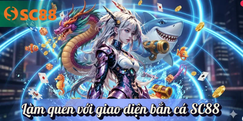 Làm quen với giao diện bắn cá SC88