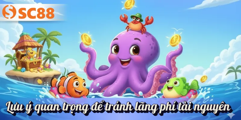 Lưu ý quan trọng để tránh lãng phí tài nguyên