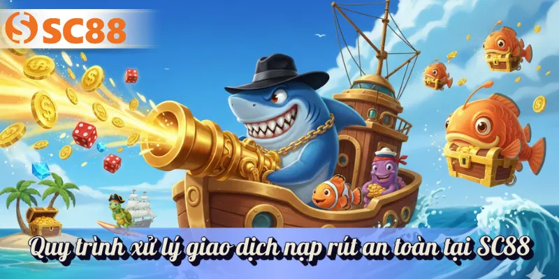 Quy trình xử lý giao dịch nạp rút an toàn tại SC88