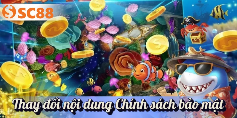Thay đổi nội dung Chính sách bảo mật
