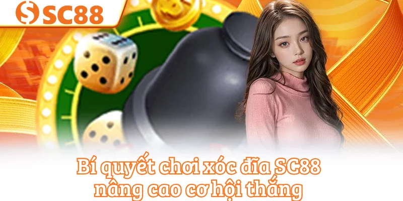Bí quyết chơi xóc đĩa SC88 nâng cao cơ hội thắng