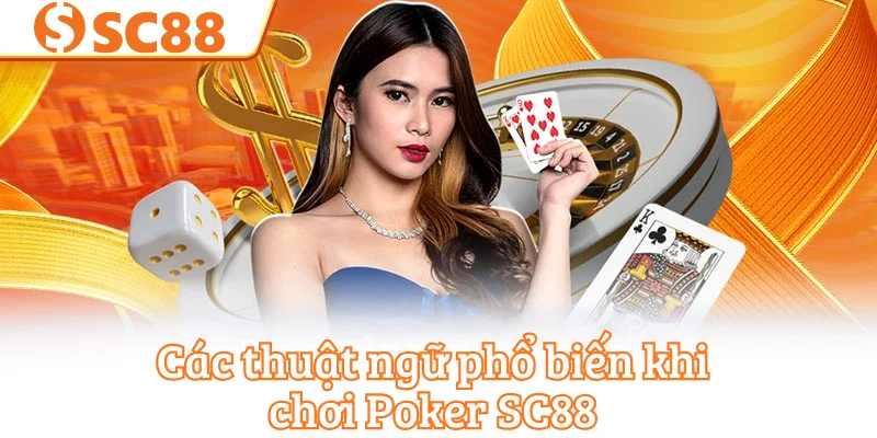 Các thuật ngữ phổ biến khi chơi Poker SC88