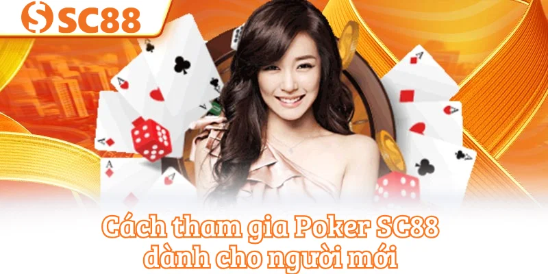 Cách tham gia Poker SC88 dành cho người mới