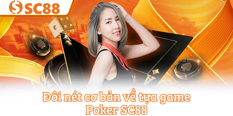 Đôi nét cơ bản về tựa game Poker SC88