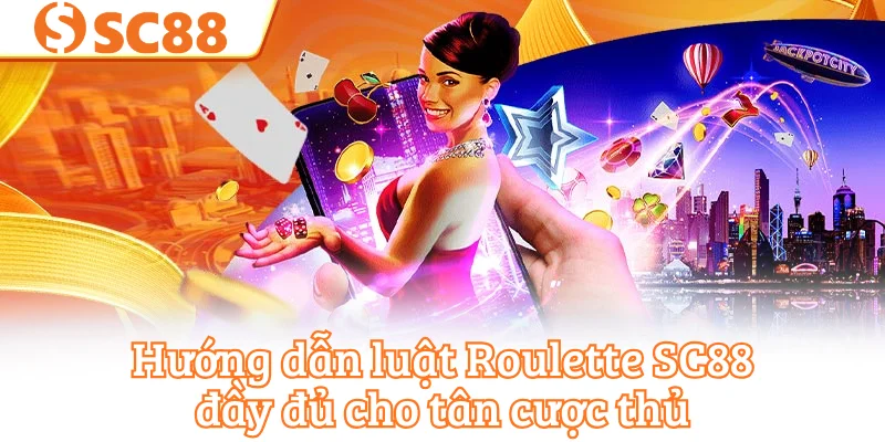 Hướng dẫn luật Roulette SC88 đầy đủ cho tân cược thủ
