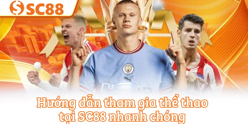Hướng dẫn tham gia thể thao tại SC88 nhanh chóng