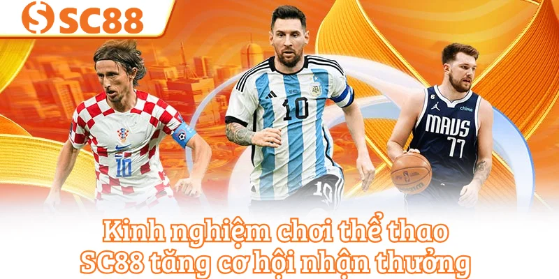 Kinh nghiệm chơi thể thao SC88 tăng cơ hội nhận thưởng