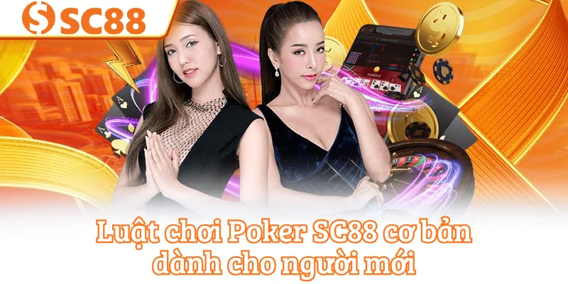 Luật chơi Poker SC88 cơ bản dành cho người mới