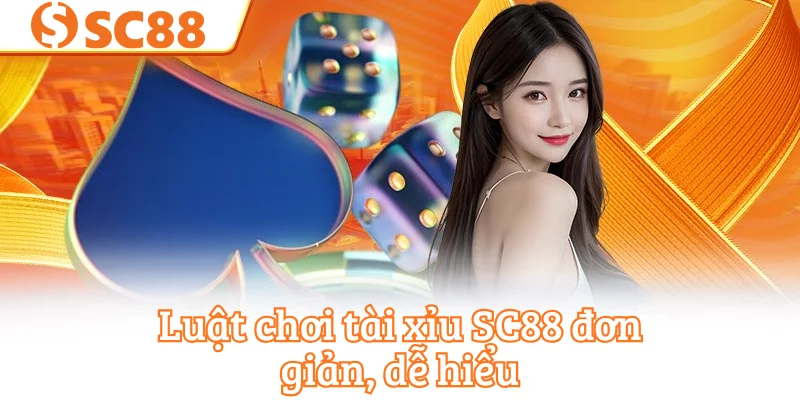 Luật chơi tài xỉu SC88 đơn giản, dễ hiểu