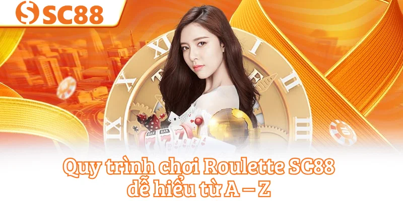 Quy trình chơi Roulette SC88 dễ hiểu từ A – Z