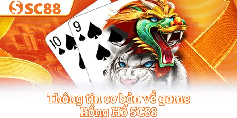 Thông tin cơ bản về game Rồng Hổ SC88