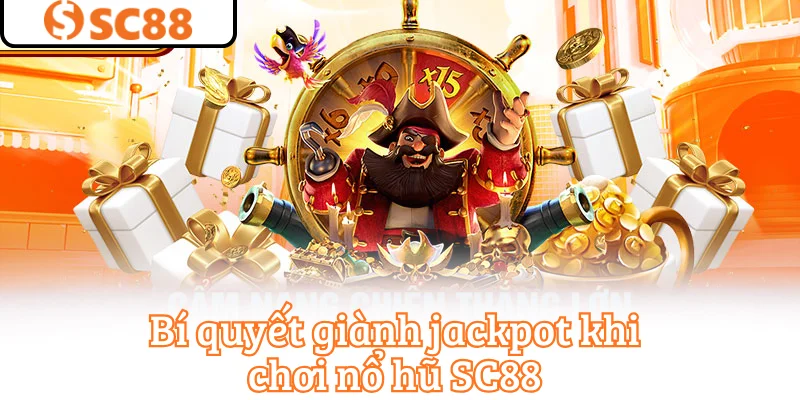 Bí quyết giành jackpot khi chơi nổ hũ SC88