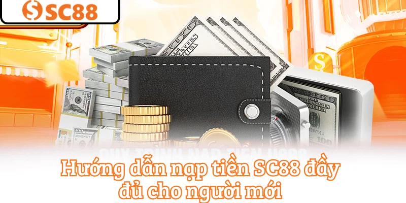 Hướng dẫn nạp tiền SC88 đầy đủ cho người mới