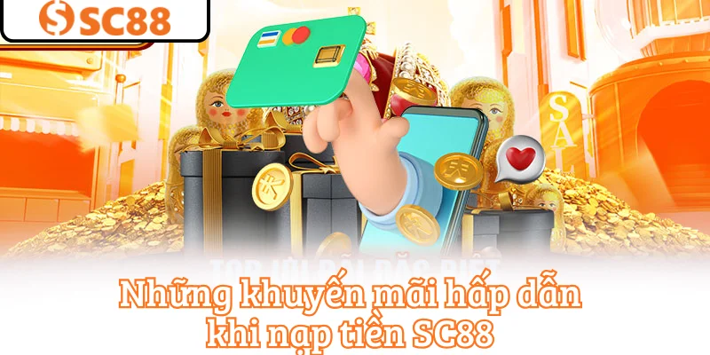 Những khuyến mãi hấp dẫn khi nạp tiền SC88