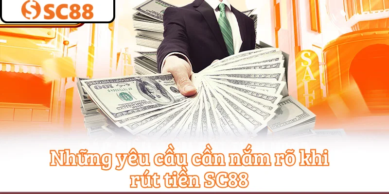 Những yêu cầu cần nắm rõ khi rút tiền SC88