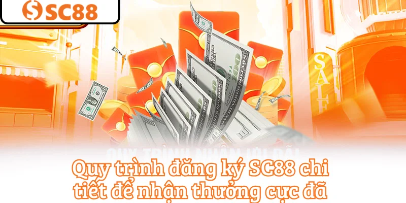 Quy trình đăng ký SC88 chi tiết để nhận thưởng cực đã