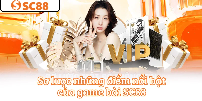 Sơ lược những điểm nổi bật của game bài SC88